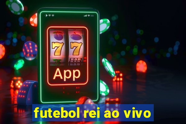 futebol rei ao vivo